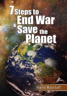 7 Steps to End War & Save the Planet