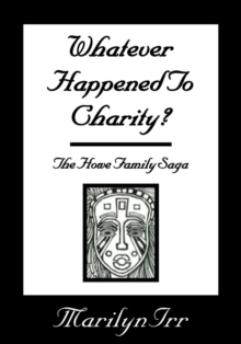 Whatever Happened to Charity : The Howe Family Saga