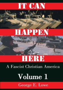 It Can Happen Here : A Fascist Christian America, Volume I