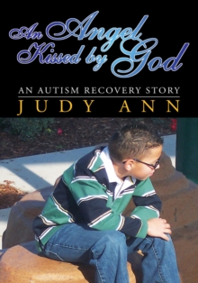 An Angel Kissed by God : An Autism Recovery Story