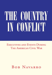 The Country in Conflict : Executives and Events During the American Civil War