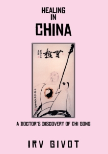 Healing in China : A Doctor's Discovery of Chi Gong