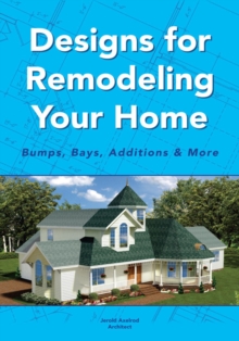 Designs for Remodeling Your Home : Bumps, Bays, Additions & More