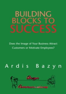 Building Blocks to Success : Does the Image of Your Business Attract Customers or Motivate Employees?