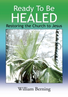 Ready to Be Healed : Restoring the Church to Jesus