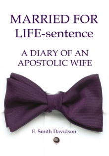 Married for Life-Sentence : A Diary of an Apostolic Wife