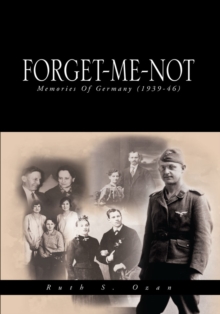 Forget-Me-Not : Memories of Germany (1939-46)