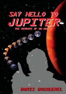 Say Hello to Jupiter : The Memoirs of Bb Boris