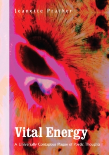 Vital Energy : A Universally Contagious Plague of Poetic Thoughts