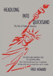 Headlong into Quicksand: the Tale of Today in America : The Oldest Large Democracy Ever, yet a Decaying Empire