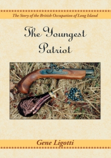 The Youngest Patriot : The Story of the British Occupation of Long Island