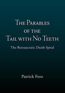 The Parables of the Tail with No Teeth : The Bureaucratic Death Spiral