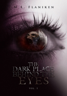 The Dark Place Behind the Eyes : Vol. 1