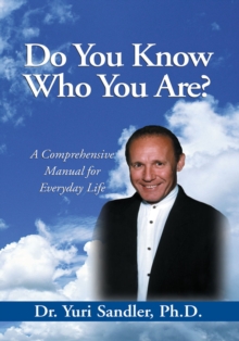 Do You Know Who You Are? : A Comprehensive Manual for Everyday Life