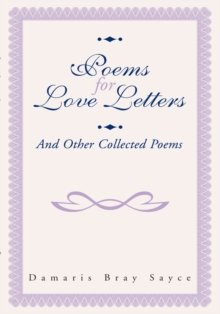 Poems for Love Letters : And Other Collected Poems