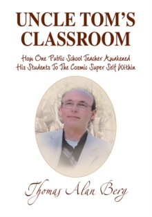 Uncle Tom's Classroom : How One Public School Teacher Awakened His Students to the Cosmic Super Self Within