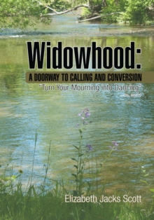 Widowhood: a Doorway to Calling and Conversion : Turn Your Mourning into Dancing