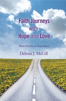 Faith Journeys with Hope and Love : Short Stories of Inspiration