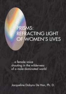 Prisms: Refracting Light of Women's Lives : Refracting Light of Women's Lives