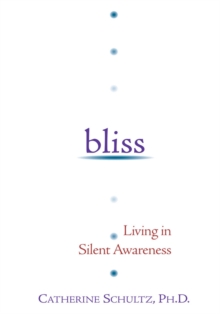 Bliss : Living in Silent Awareness