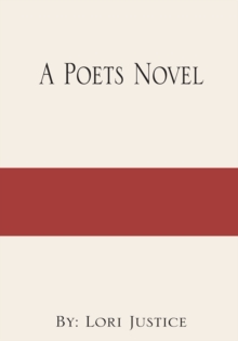 A Poets Novel : By: Lori Justice