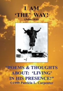 ''Poems & Thoughts About: 'Living' in His Presence!''