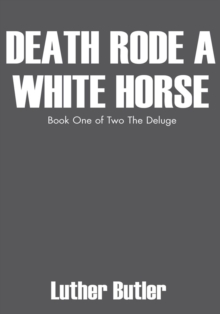 Death Rode a White Horse : Book One of Two the Deluge