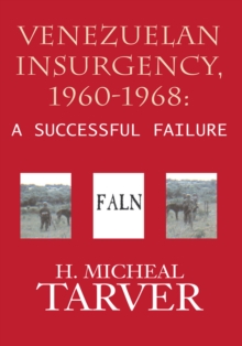 Venezuelan Insurgency, 1960-1968: : A Successful Failure