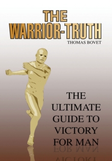 The Warrior-Truth : The Ultimate Guide to Victory for Man