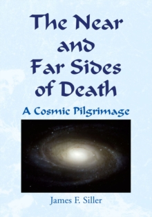 The Near and Far Sides of Death : A Cosmic Pilgrimage