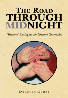 The Road Through Midnight : "Boomers" Caring for the Greatest Generation