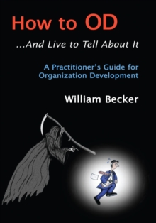 How to Od... and Live to Tell About It : A Practitioner's Guide to Organization Development