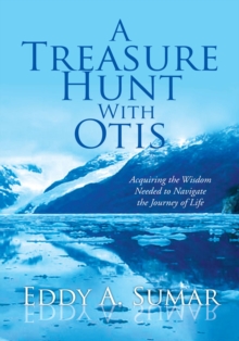 A Treasure Hunt with Otis : Acquiring the Wisdom Needed to Navigate the Journey of Life