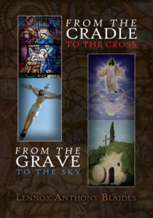 From the Cradle to the Cross : From the Grave to the Sky