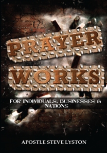 Prayer Works! : For Individuals, Businesses and Nations