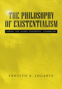 The Philosophy of Existentialism : Adrian Van Kaam's Existential Counseling