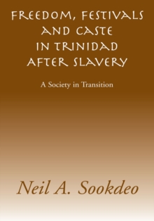 Freedom, Festivals and Caste in Trinidad After Slavery : A Society in Transition