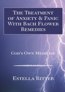 The Treatment of Anxiety & Panic with Bach Flower Remedies : God's Own Medicine