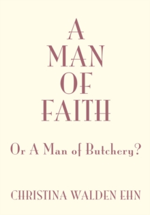 A Man of Faith : Or a Man of Butchery?