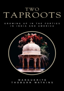 Two Taproots : Growing up in the Forties in India and America