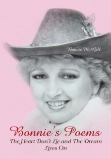 Bonnie's Poems : The Heart Don't Lie and the Dream Lives On