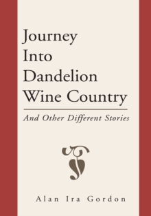 Journey into Dandelion Wine Country : And Other Different Stories