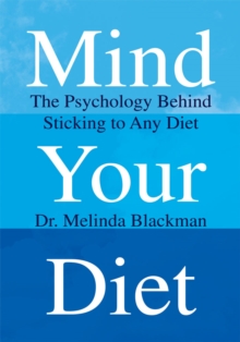 Mind Your Diet : The Psychology Behind Sticking to Any Diet