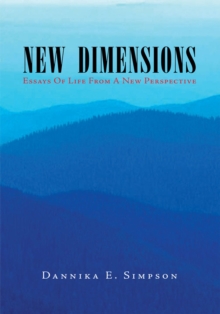 New Dimensions (Essays of Life from a New Perspective) : Essays of Life from a New Perspective