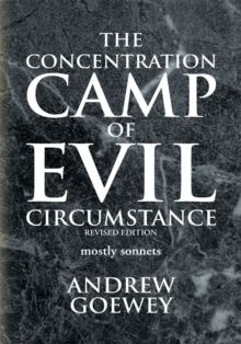 The Concentration Camp of Evil Circumstance : Mostly Sonnets