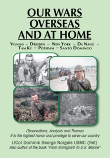 Our Wars Overseas and at Home : Ltcol Dominik George Nargele Usmc (Ret)