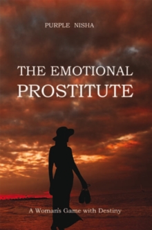 The Emotional Prostitute : A Woman'S Game with Destiny