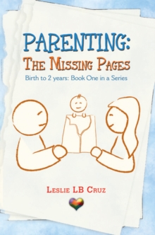 Parenting: the Missing Pages : Birth to 2 Years: Book One in a Series