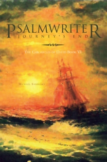 Psalmwriter Journey's End : The Chronicles of David Book Vi