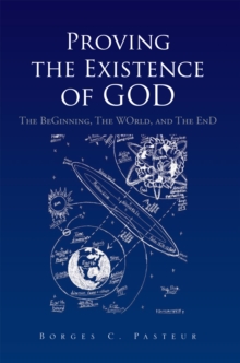 Proving the Existence of God : The Beginnig, the World, and the End